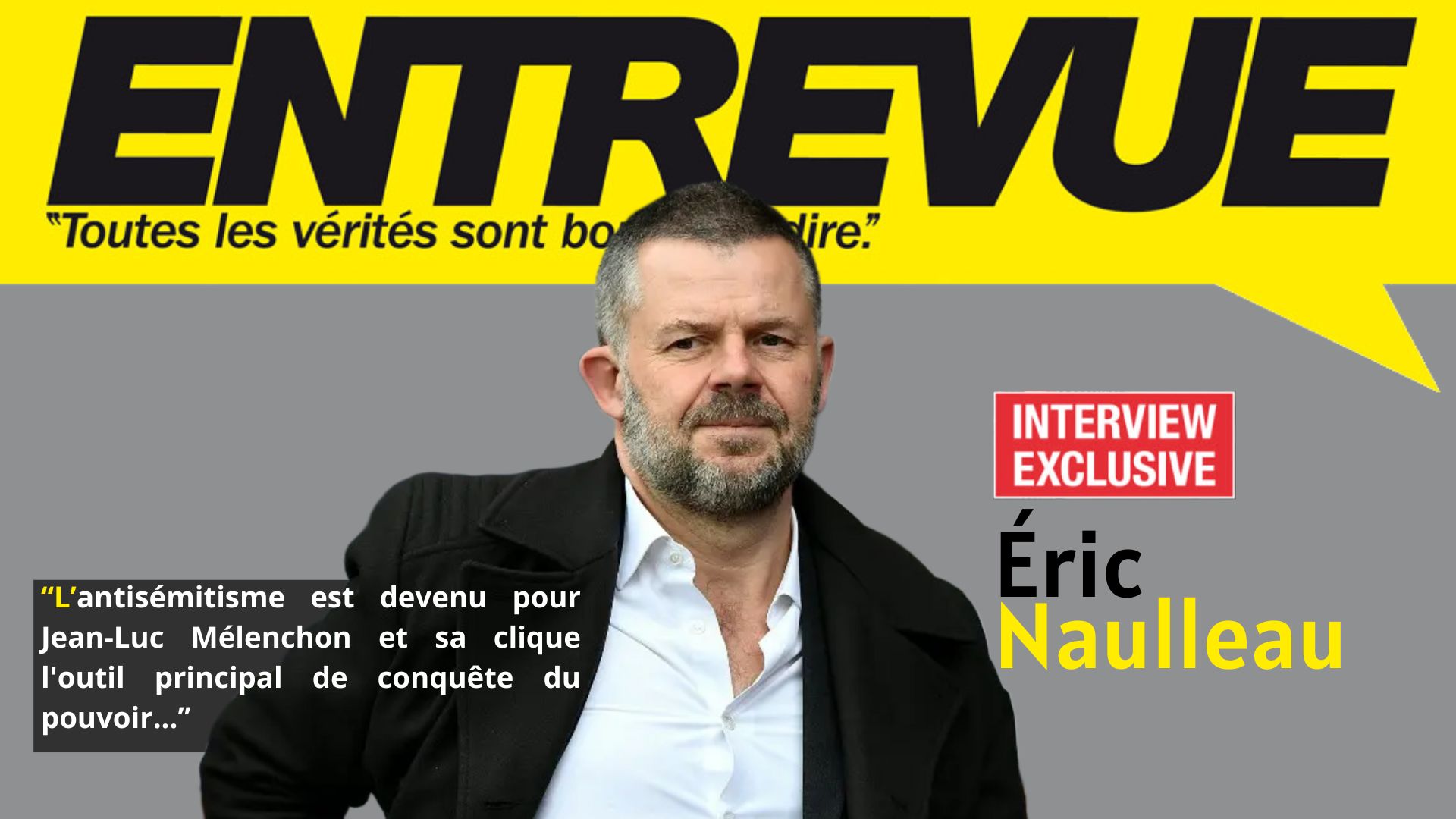 INTERVIEW – Éric Naulleau : « J’avais du respect pour Mélenchon, il ne m’inspire plus qu’un immense dégout et la volonté de le combattre. »