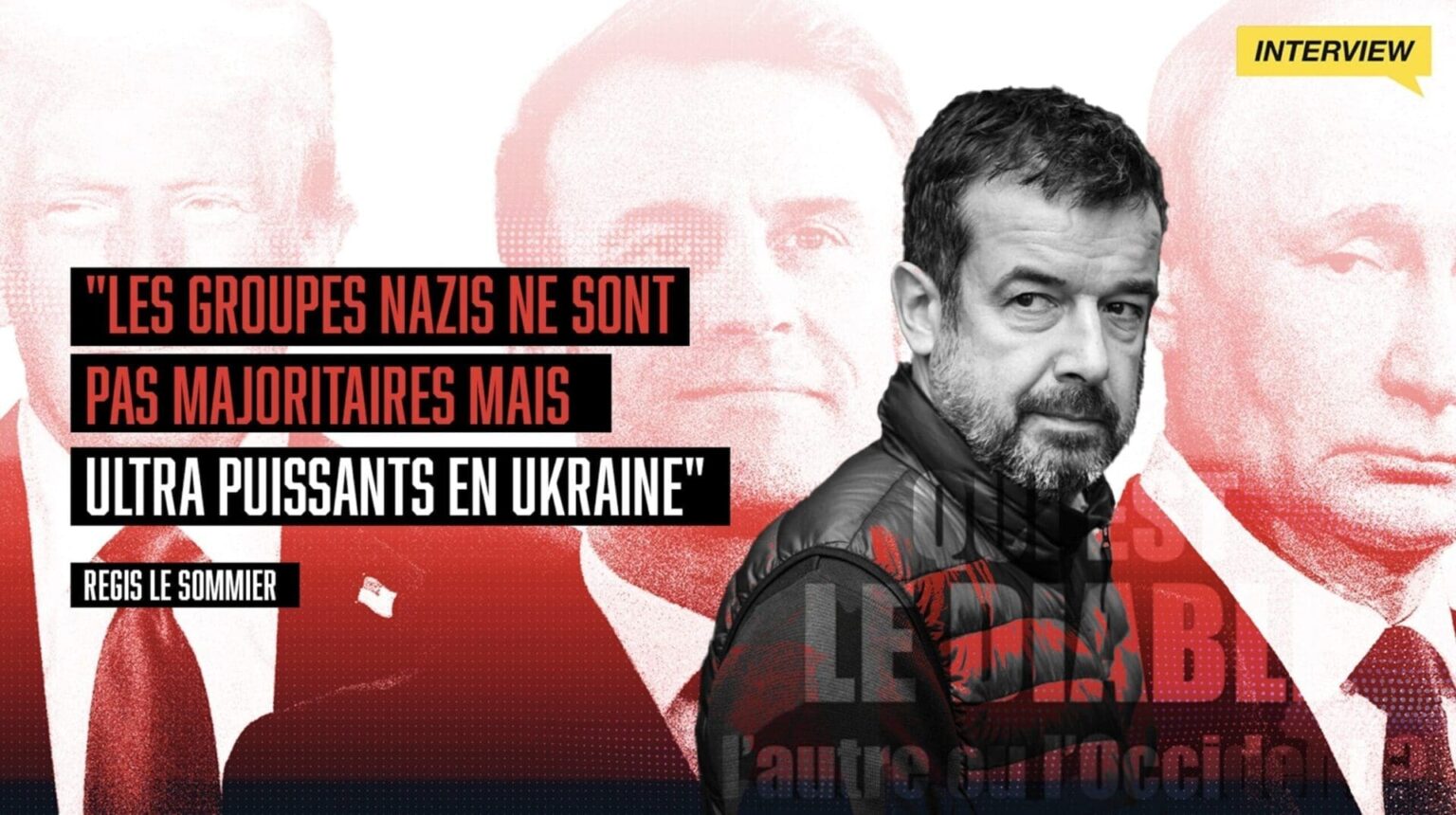 Régis Le Sommier : "Les groupes nazis ne sont pas majoritaires mais ultra puissants en Ukraine"