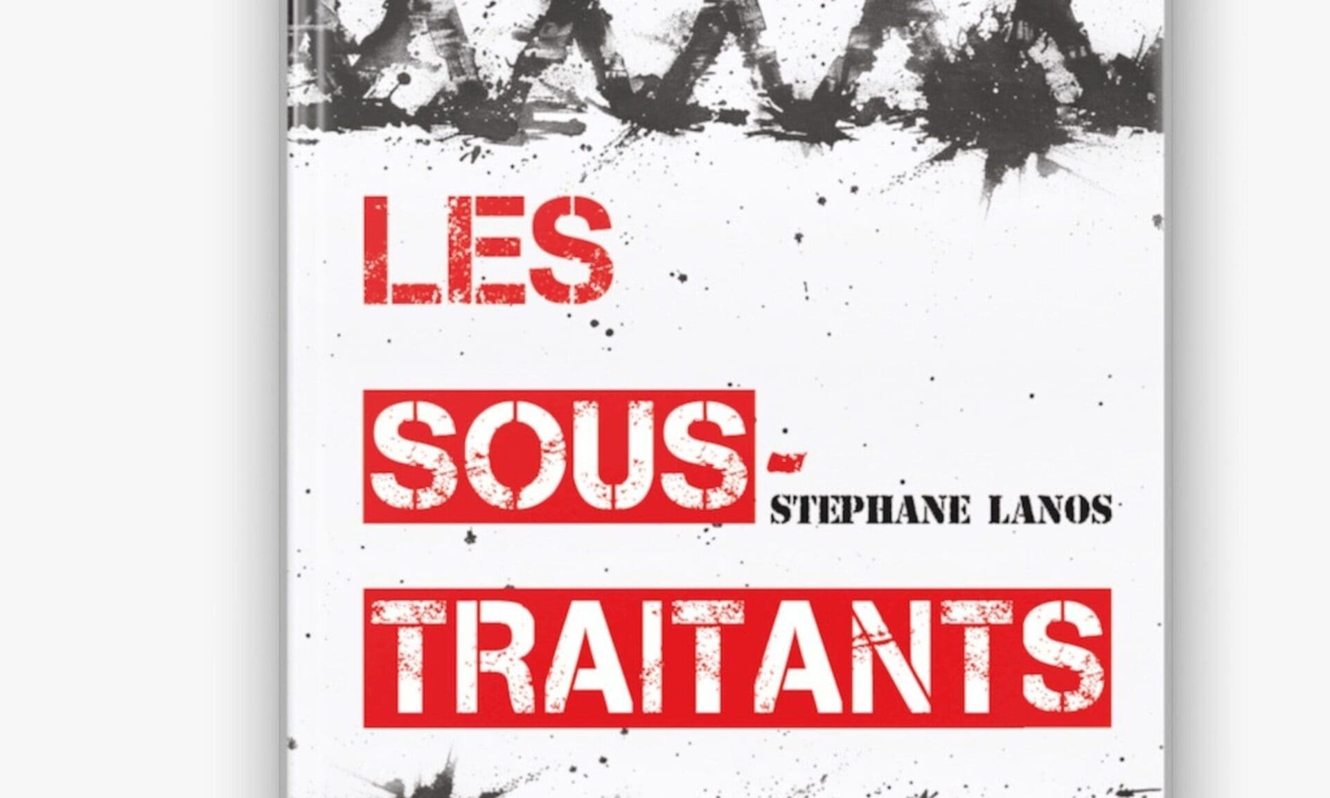 Avec « Les Sous-traitants », Stéphane Lanos signe un thriller politique glaçant sur une France ultra-libérale
