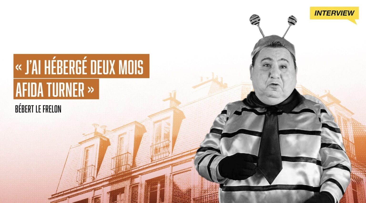 Bébert le frelon : « J’ai hébergé deux mois Afida Turner »