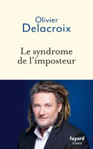 Olivier Delacroix se livre sur le syndrome de l’imposteur dans un premier roman à forte résonance autobiographique