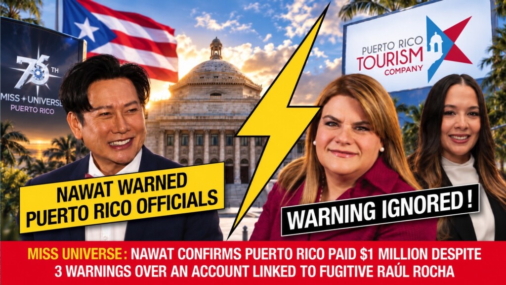 Miss Universe : Nawat confirme notre exclusivité, Puerto Rico a versé 1 million de dollars malgré trois alertes sur un compte lié au fugitif Raúl Rocha